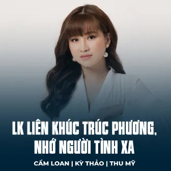 LK Liên Khúc Trúc Phương, Nhớ Người Tình Xa by 