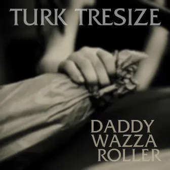 Daddy Wazza Roller - Single by Turk Tresize