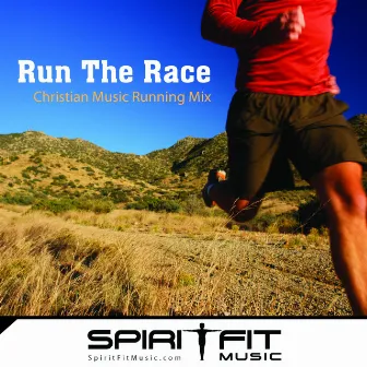 Run The Race (144-176 BPMs - Christian Music Running Mix) by SpiritFit Music