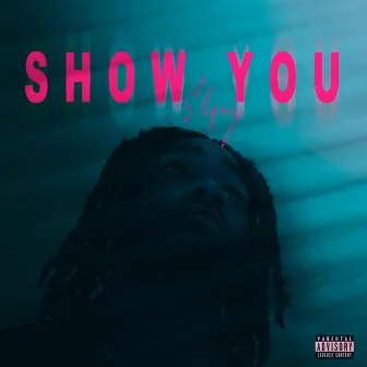 Show you by Sliqwiz