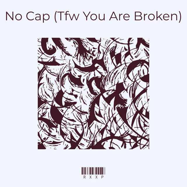 No Cap (Tfw You Are Broken)