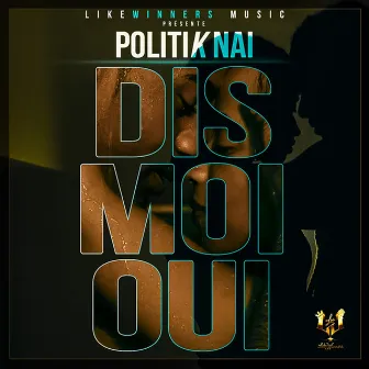 Dis moi oui by Politik Nai