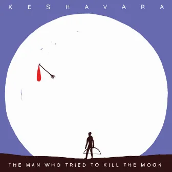 The Man Who Tried to Kill the Moon by Keshavara