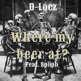 Where My Beer at by D-Locz