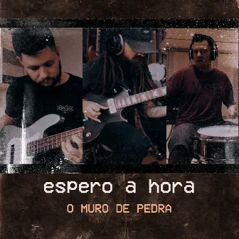 Espero a Hora by O Muro de Pedra