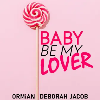 Baby Be My Lover by Ormian