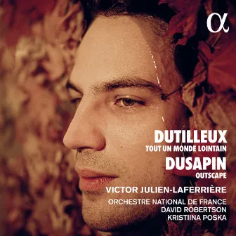 Dutilleux: Tout un monde lointain - Dusapin: Outscape by Victor Julien-Laferrière