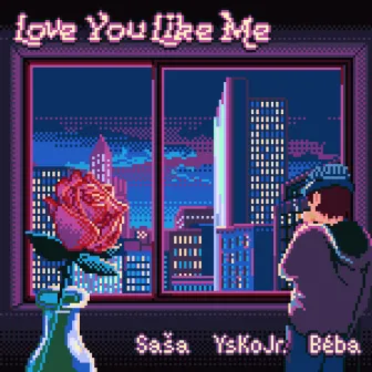 Love You Like Me by YsKoJr.