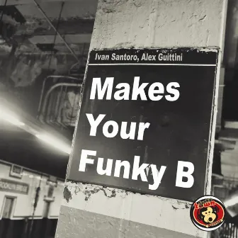 Makes Your Funky B by Ivan Santoro