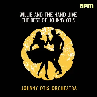 Willie and the Hand Jive - The Best of Johnny Otis by Johnny Otis