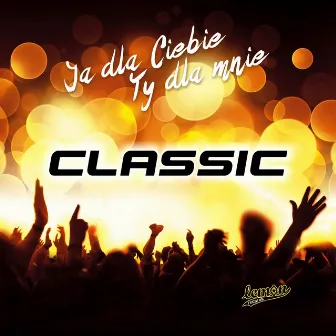 Ja Dla Ciebie Ty Dla Mnie by Classic