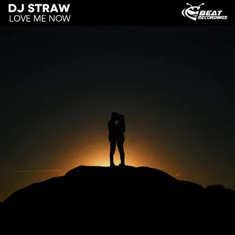 Love Me Now by DJ Straw