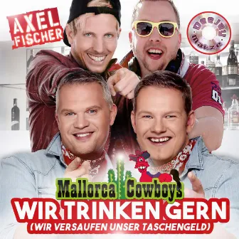 Wir trinken gern (Wir versaufen unser Taschengeld) by Mallorca Cowboys