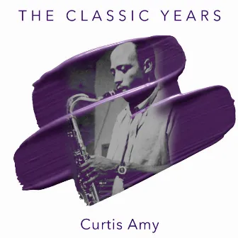 The Classic Years by Curtis Amy