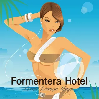 Formentera Hotel, Vol. 1: Erotic Lounge Music, Buddha Beach Party Chillout Music, Sensual Lounge Summer Party Café Bar Music by Pueblo del Mar