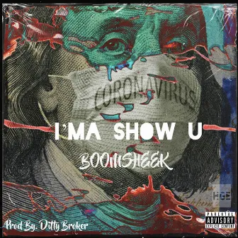 I'MA SHOW U by BOOMSHEEK