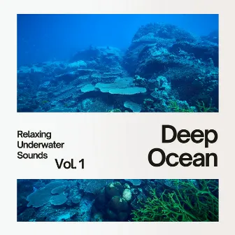 Deep Ocean: Relaxing Underwater Sounds Vol. 1 by Underwater Music and Sounds