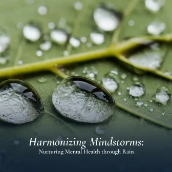 Harmonizing Mindstorms: Nurturing Mental Health through Rain by Relaxing Rain