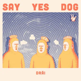 DRÄI by Say Yes Dog