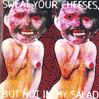 Sweat Your Cheeses But Not In My Salad by Vas Deferens Organization