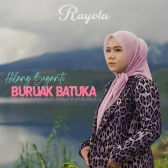 Hilang Baganti Buruak Batuka by Rayola