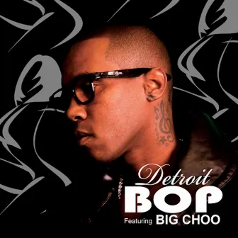 Bop (feat. Big Choo) by Detroit