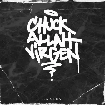 La Onda by Chuck Allah Virgen