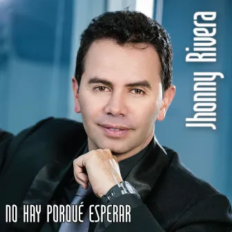 No Hay Porqué Esperar by Jhonny Rivera