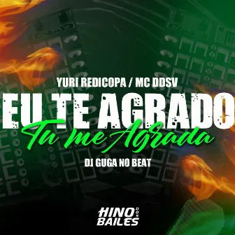 Eu Te Agrado, Tu Me Agrada by DJ GUGA NO BEAT