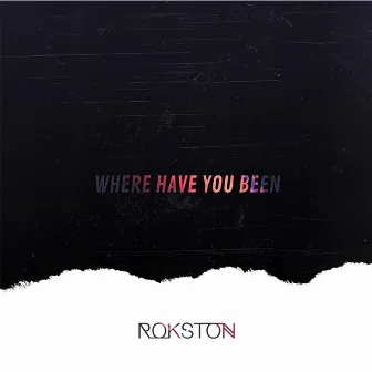 Where Have You Been by Rokston