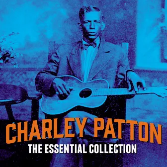 The Essential Collection by Charley Patton