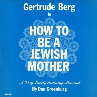 How to Be a Jewish Mother by Gertrude Berg