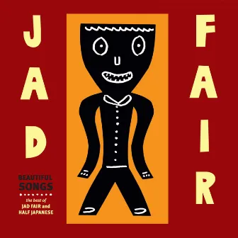 The Best of Jad Fair: Beautiful Songs, Vol. 1 & Vol. 2 by Jad Fair