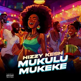 MUKULU MUKEKE by Hizzy kesh