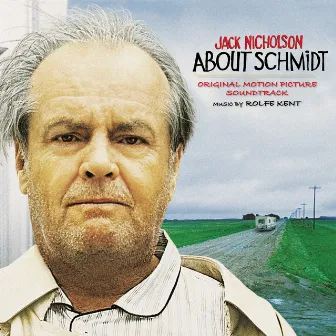 About Schmidt (Original Motion Picture Soundtrack) by Rolfe Kent