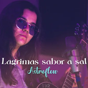 Lágrimas Sabor a Sal by AstroFlow