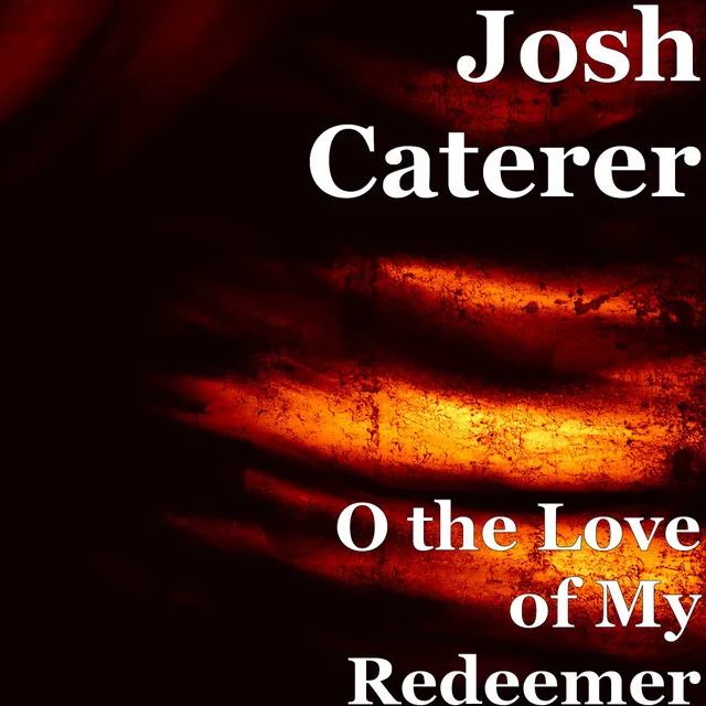 O the Love of My Redeemer