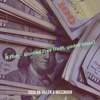 B Fam - Wanted Free by Sosa da villen