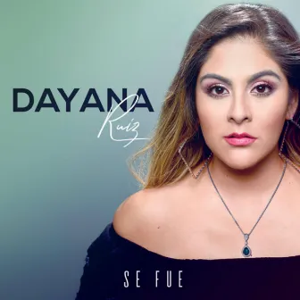 Se Fue by Dayana Ruiz