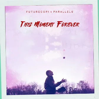 This Moment Forever by Parallels