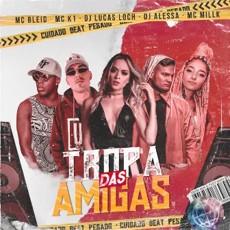 Tropa Das Amigas by DJ Lucas Loch