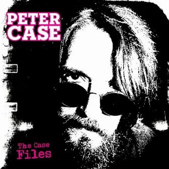 The Case Files by Peter Case