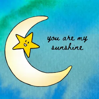 You Are My Sunshine by auntie haha