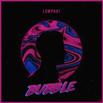 Bubble by Lowphat