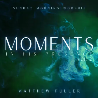 Moments In His Presenc, Vol. 2 by Matthew Fuller