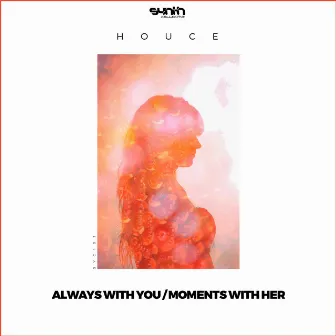 Always With You / Moments With Her by Houce