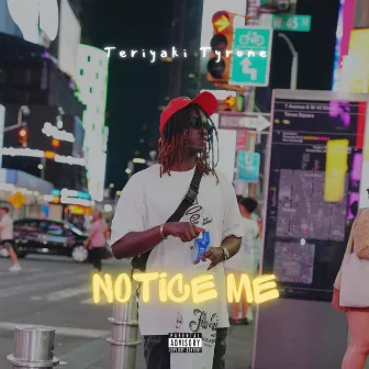 Notice Me by Teriyaki Tyrone