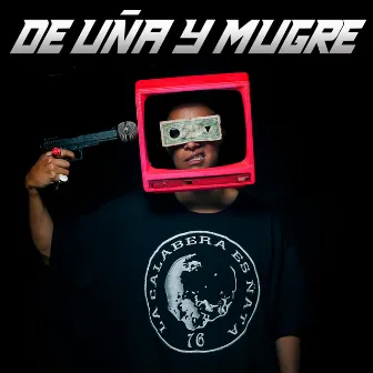 de uña y mugre by Mugre Sur