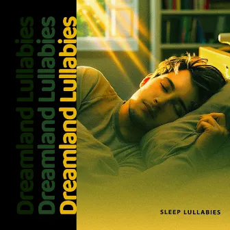 Dreamland Lullabies by Sleep Lullabies