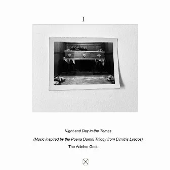 Night and Day in the Tombs (Music inspired by the Poena Damni trilogy from Dimitris Lyacos) by The Asinine Goat